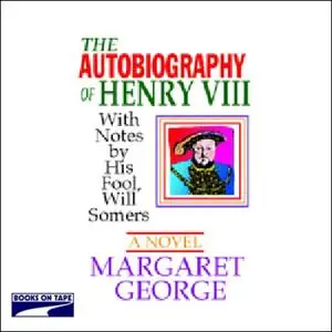 The Autobiography of Henry VIII [Audiobook]