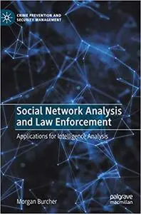 Social Network Analysis and Law Enforcement: Applications for Intelligence Analysis