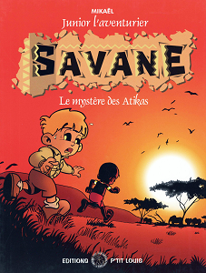 Junior L'aventurier - Tome 1 - Savane Le Mystere des Atikas