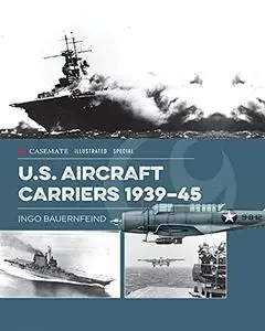 U.S. Aircraft Carriers 1939–45 (Casemate Illustrated Special)