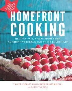 Homefront Cooking: Recipes, Wit, and Wisdom from American Veterans and Their Loved Ones