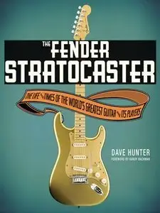 The Fender Stratocaster: The Life & Times of the World's Greatest Guitar & Its Players (Repost)
