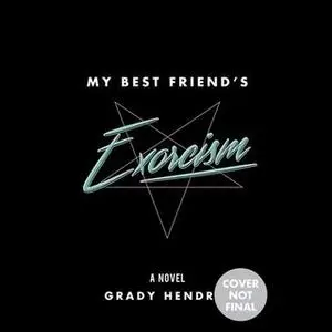 «My Best Friend's Exorcism» by Grady Hendrix