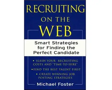 Recruiting on the Web : Smart Strategies for Finding the Perfect Candidate