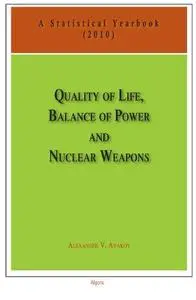 Quality of Life, Balance of Powers, and Nuclear Weapons (2010): A Statistical Yearbook for Statesmen and Citizens