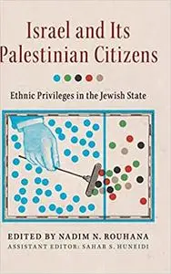 Israel and its Palestinian Citizens: Ethnic Privileges in the Jewish State