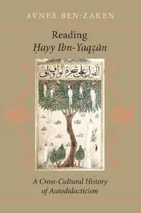 Reading Hayy Ibn-Yaqzan: A Cross-Cultural History of Autodidacticism