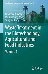 Waste Treatment in the Biotechnology, Agricultural and Food Industries: Volume 1