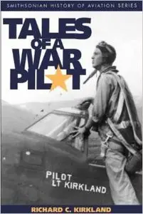 Tales of a War Pilot by Richard C. Kirkland