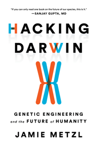 Hacking Darwin : Genetic Engineering and the Future of Humanity
