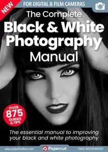 The Complete Black & White Photography Manual - Issue 3 - July 2023