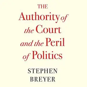 The Authority of the Court and the Peril of Politics [Audiobook]