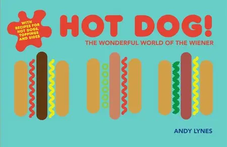 Hot Dog!: The wonderful world of the wiener
