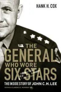 «The General Who Wore Six Stars» by Hank H. Cox