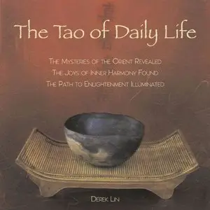 The Tao of Daily Life: The Mysteries of the Orient Revealed The Joys of Inner Harmony (Repost)
