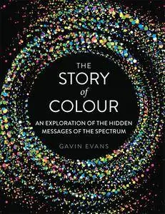 The Story of Colour: An Exploration of the Hidden Messages of the Spectrum
