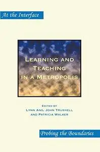 Learning and teaching in a metropolis: Interdisciplinary tales from London (At the Interface Probing the Boundaries)
