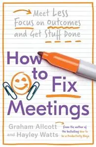 «How to Fix Meetings» by Graham Allcott, Hayley Watts