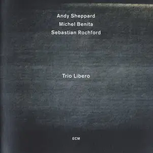 Andy Sheppard, Michel Benita, Sebastian Rochford - Trio Libero (2012) {ECM}