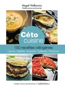 Magali Walkowicz, "Céto cuisine: 150 recettes cétogènes - cancer, diabète, surpoids, epilepsie, Alzheimer"