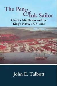 The Pen and Ink Sailor: Charles Middleton and the King's Navy, 1778-1813