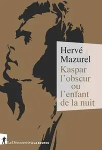 Hervé Mazurel, "Kaspar l'obscur ou l'enfant de la nuit"