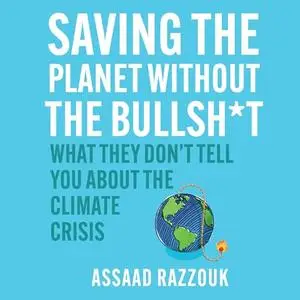 Saving the Planet Without the Bullshit: What They Don't Tell You About the Climate Crisis [Audiobook]