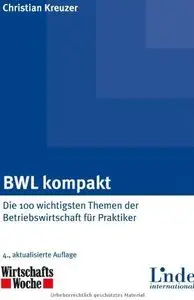 BWL kompakt: Die 100 wichtigsten Themen der Betriebswirtschaft für Praktiker, Auflage: 4
