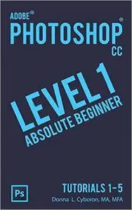 Adobe Photoshop CC Level 1 Absolute Beginner Tutorials 1 - 5