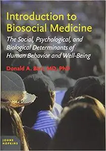 Introduction to Biosocial Medicine: The Social, Psychological, and Biological Determinants of Human Behavior and Well-Being