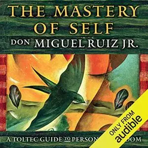 The Mastery of Self: A Toltec Guide to Personal Freedom [Audiobook]