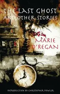 «The Last Ghost and Other Stories» by Marie O'Regan