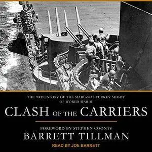 Clash of the Carriers: The True Story of the Marianas Turkey Shoot of World War II [Audiobook]