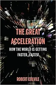 The Great Acceleration: How the World is Getting Faster, Faster