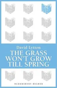 «The Grass Won't Grow Till Spring» by David Lytton