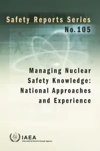 «Managing Nuclear Safety Knowledge: National Approaches and Experience» by IAEA