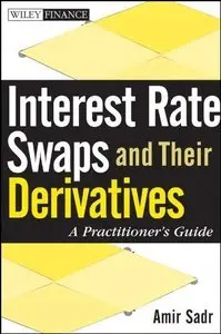 Interest Rate Swaps and Their Derivatives: A Practitioner's Guide (repost)