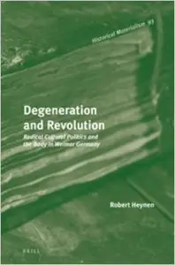 Degeneration and Revolution: Radical Cultural Politics and the Body in Weimar Germany (repost)