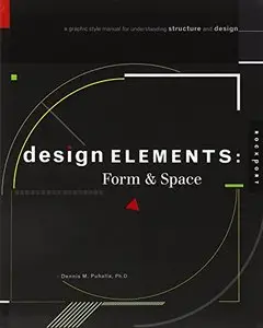 Design Elements, Form & Space: A Graphic Style Manual for Understanding Structure and Design [Repost]