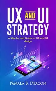UX AND UI STRATEGY: A STEP BY STEP GUIDE ON UX AND UI DESIGN