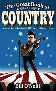 The Great Book of Country: Amazing Trivia, Fun Facts & The History of Country Music