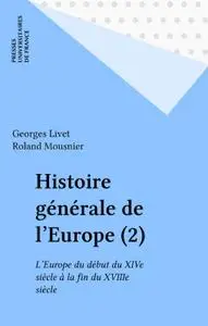 Georges Livet, Roland Mousnier, "Histoire générale de l'Europe (2): L'Europe du début du XIVe siècle à la fin du XVIIIe siècle"