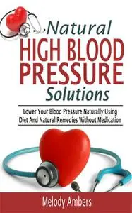 «Natural High Blood Pressure Solutions» by Melody Ambers