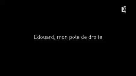 (Fr3) Edouard, mon pote de droite (2017)