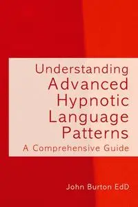 «Understanding Advanced Hypnotic Language Patterns» by John Burton