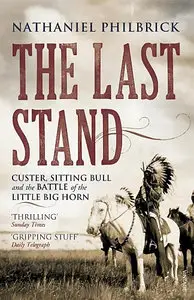 The Last Stand: Custer, Sitting Bull, and the Battle of the Little Bighorn (Repost)