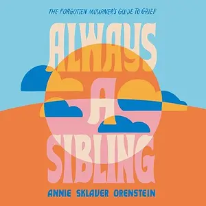 Always a Sibling: The Forgotten Mourner's Guide to Grief [Audiobook]