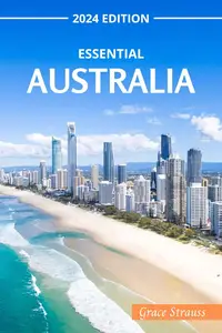 The Essential Australia Travel Guide : 2024 Edition