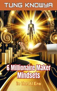 6 Millionaire Maker Mindsets in the AI Era