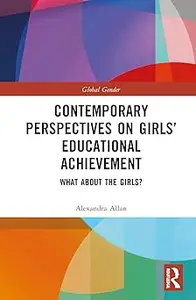 Contemporary Perspectives on Girls’ Educational Achievement: What About the Girls?